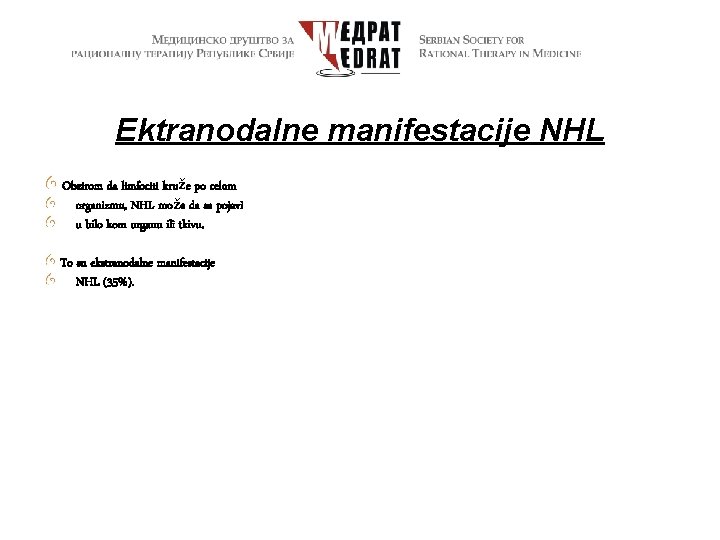 Ektranodalne manifestacije NHL Obzirom da limfociti kruže po celom organizmu, NHL može da se
