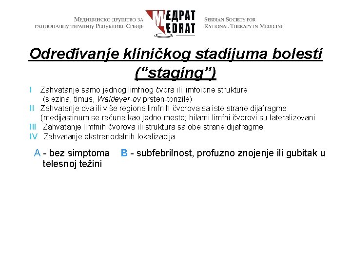 Određivanje kliničkog stadijuma bolesti (“staging”) I Zahvatanje samo jednog limfnog čvora ili limfoidne strukture