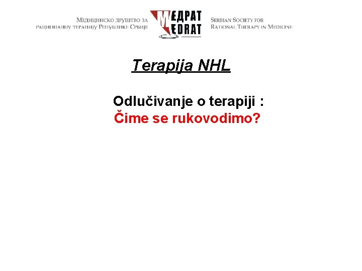 Terapija NHL Odlučivanje o terapiji : Čime se rukovodimo? 
