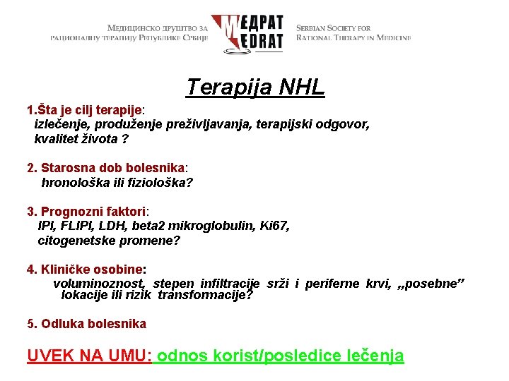 Terapija NHL 1. Šta je cilj terapije: izlečenje, produženje preživljavanja, terapijski odgovor, kvalitet života