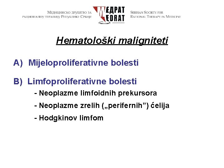 Hematološki maligniteti A) Mijeloproliferativne bolesti B) Limfoproliferativne bolesti - Neoplazme limfoidnih prekursora - Neoplazme