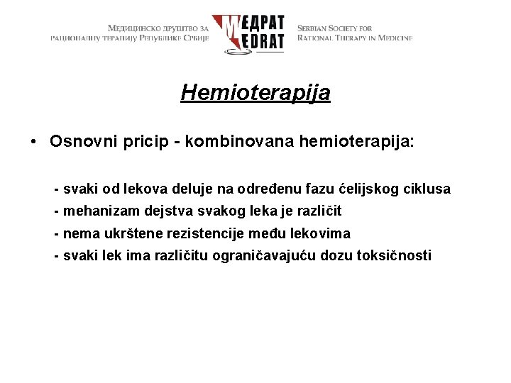 Hemioterapija • Osnovni pricip - kombinovana hemioterapija: - svaki od lekova deluje na određenu