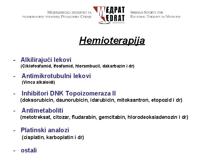 Hemioterapija - Alkilirajući lekovi (Ciklofosfamid, Ifosfamid, hlorambucil, dakarbazin i dr) - Antimikrotubulni lekovi (Vinca