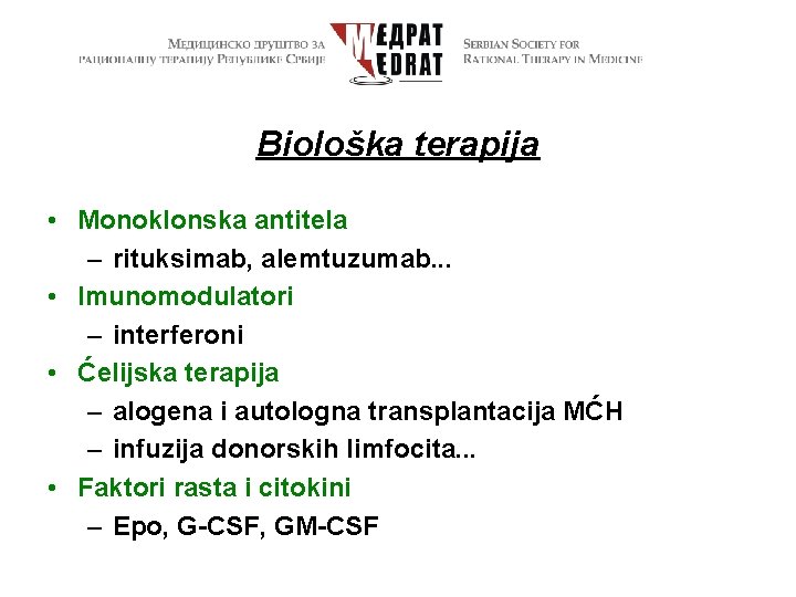 Biološka terapija • Monoklonska antitela – rituksimab, alemtuzumab. . . • Imunomodulatori – interferoni
