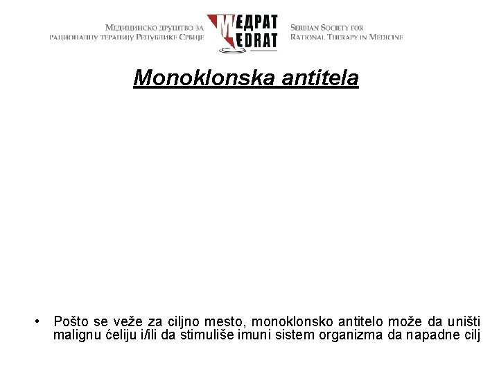 Monoklonska antitela • Pošto se veže za ciljno mesto, monoklonsko antitelo može da uništi
