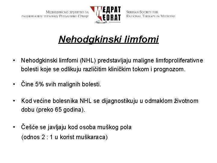 Nehodgkinski limfomi • Nehodgkinski limfomi (NHL) predstavljaju maligne limfoproliferativne bolesti koje se odlikuju različitim