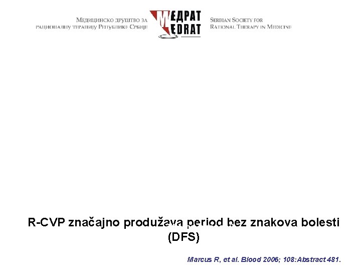 R-CVP značajno produžava period bez znakova bolesti Vreme (meseci) (DFS) Marcus R, et al.