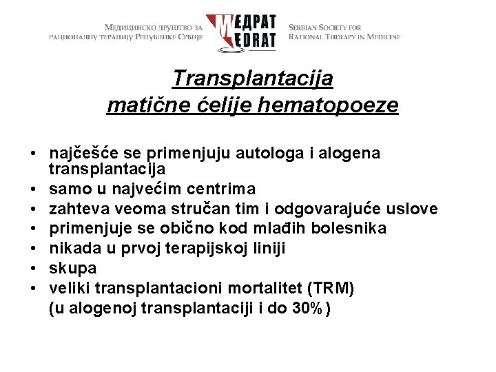 Transplantacija matične ćelije hematopoeze • najčešće se primenjuju autologa i alogena transplantacija • samo