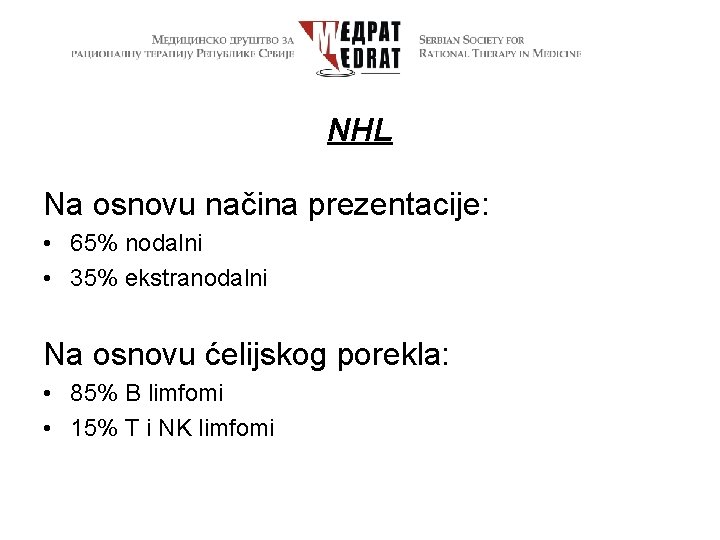NHL Na osnovu načina prezentacije: • 65% nodalni • 35% ekstranodalni Na osnovu ćelijskog