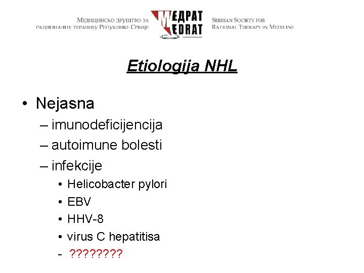 Etiologija NHL • Nejasna – imunodeficijencija – autoimune bolesti – infekcije • • -