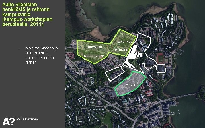 Aalto-yliopiston henkilöstö ja rehtorin kampusvisio (kampus-workshopien perusteella, 2011)  KONEIMIES • arvokas historia ja uudenlainen