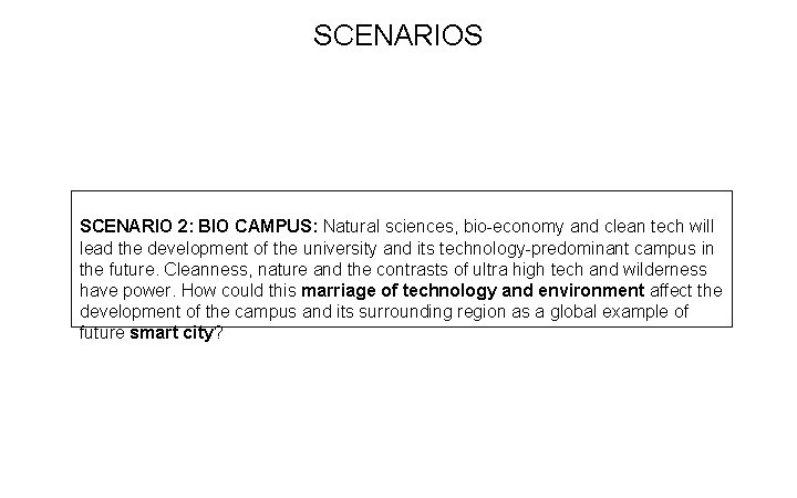 SCENARIOS SCENARIO 2: BIO CAMPUS: Natural sciences, bio-economy and clean tech will lead the