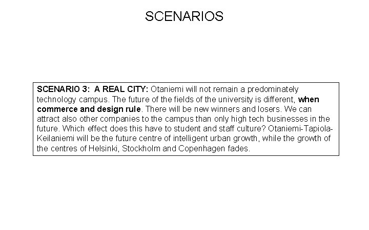 SCENARIOS SCENARIO 3: A REAL CITY: Otaniemi will not remain a predominately technology campus.