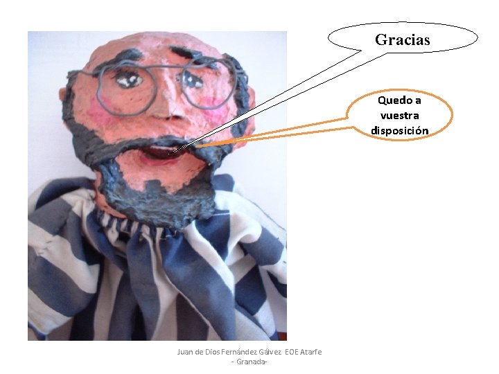 Gracias Quedo a vuestra disposición Juan de Dios Fernández Gálvez. EOE Atarfe - Granada-