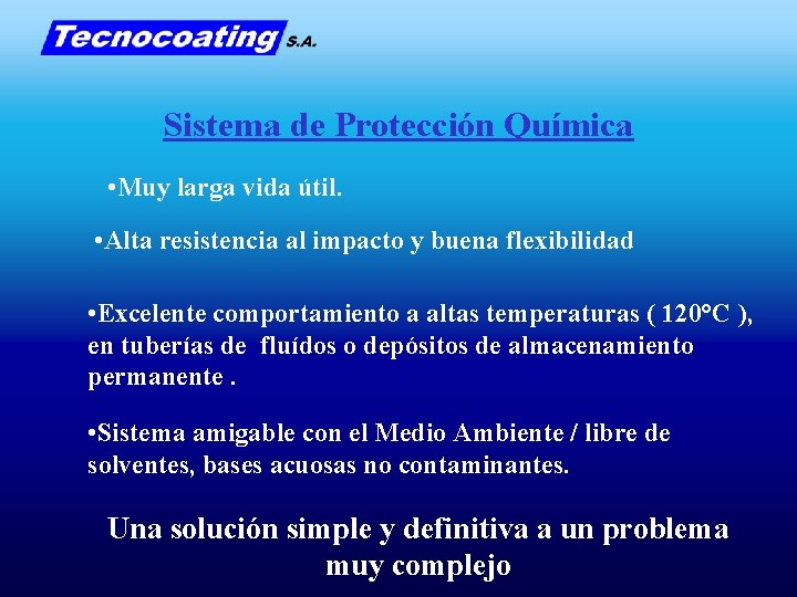 Sistema de Protección Química • Muy larga vida útil. • Alta resistencia al impacto