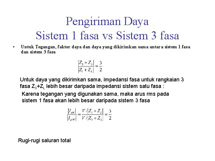 Pengiriman Daya Sistem 1 fasa vs Sistem 3 fasa • Untuk Tegangan, faktor daya