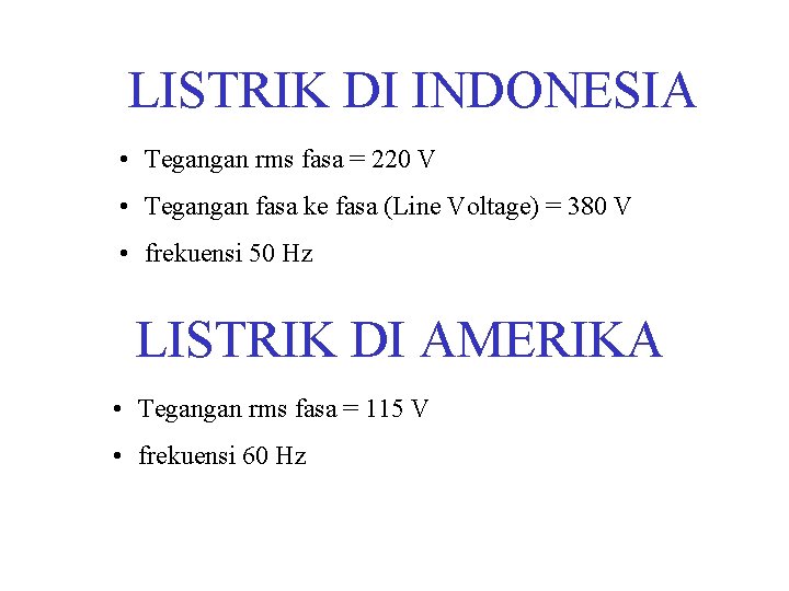 LISTRIK DI INDONESIA • Tegangan rms fasa = 220 V • Tegangan fasa ke