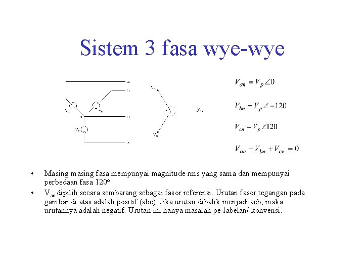 Sistem 3 fasa wye-wye • • Masing masing fasa mempunyai magnitude rms yang sama