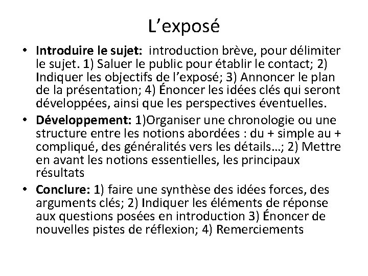 L’exposé • Introduire le sujet: introduction brève, pour délimiter le sujet. 1) Saluer le