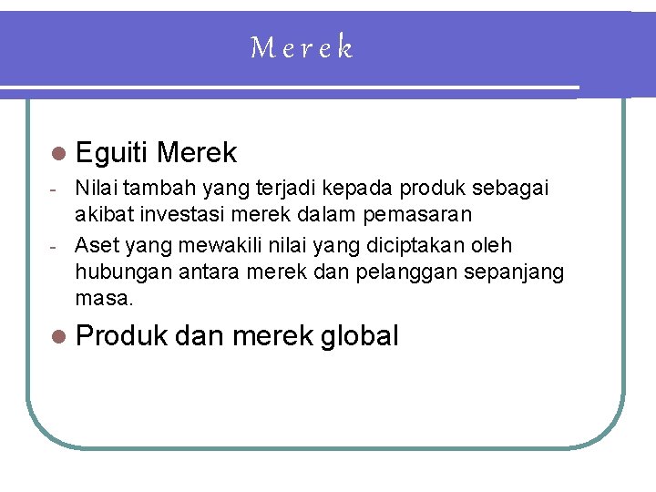 Merek l Eguiti Merek Nilai tambah yang terjadi kepada produk sebagai akibat investasi merek Merek l Eguiti Merek Nilai tambah yang terjadi kepada produk sebagai akibat investasi merek