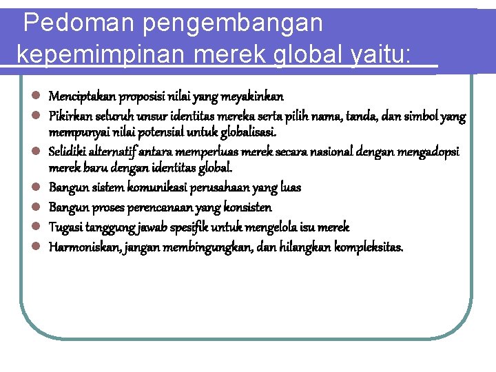 Pedoman pengembangan kepemimpinan merek global yaitu: l l l l Menciptakan proposisi nilai yang Pedoman pengembangan kepemimpinan merek global yaitu: l l l l Menciptakan proposisi nilai yang