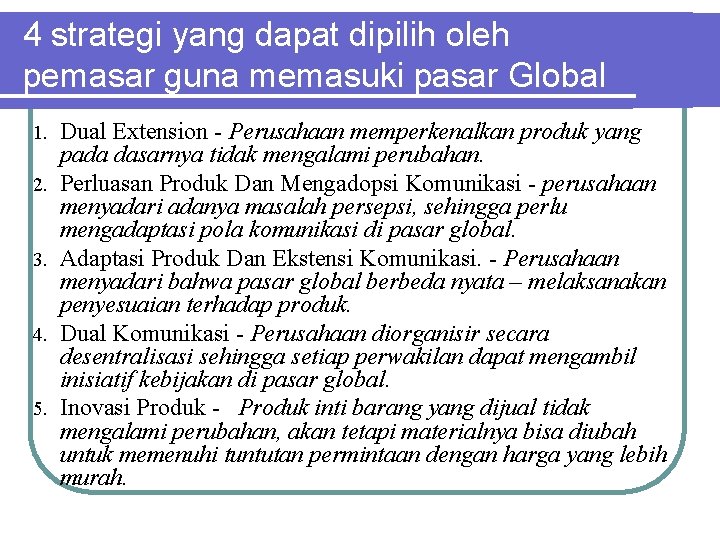 4 strategi yang dapat dipilih oleh pemasar guna memasuki pasar Global 1. 2. 3. 4 strategi yang dapat dipilih oleh pemasar guna memasuki pasar Global 1. 2. 3.