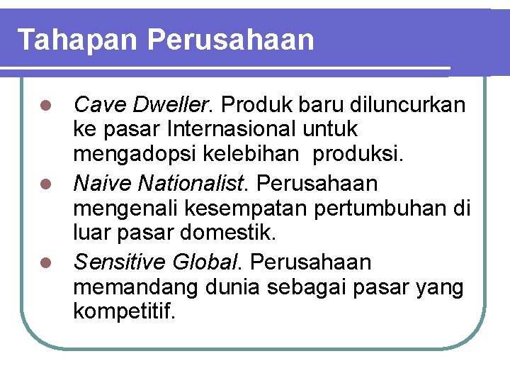 Tahapan Perusahaan Cave Dweller. Produk baru diluncurkan ke pasar Internasional untuk mengadopsi kelebihan produksi. Tahapan Perusahaan Cave Dweller. Produk baru diluncurkan ke pasar Internasional untuk mengadopsi kelebihan produksi.