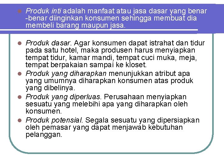 l Produk inti adalah manfaat atau jasa dasar yang benar -benar diinginkan konsumen sehingga l Produk inti adalah manfaat atau jasa dasar yang benar -benar diinginkan konsumen sehingga