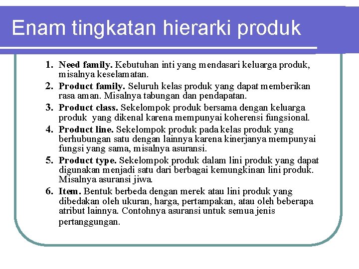 Enam tingkatan hierarki produk 1. Need family. Kebutuhan inti yang mendasari keluarga produk, 2. Enam tingkatan hierarki produk 1. Need family. Kebutuhan inti yang mendasari keluarga produk, 2.