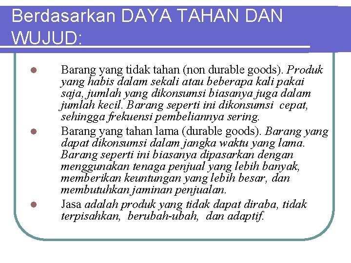 Berdasarkan DAYA TAHAN DAN WUJUD: l l l Barang yang tidak tahan (non durable Berdasarkan DAYA TAHAN DAN WUJUD: l l l Barang yang tidak tahan (non durable