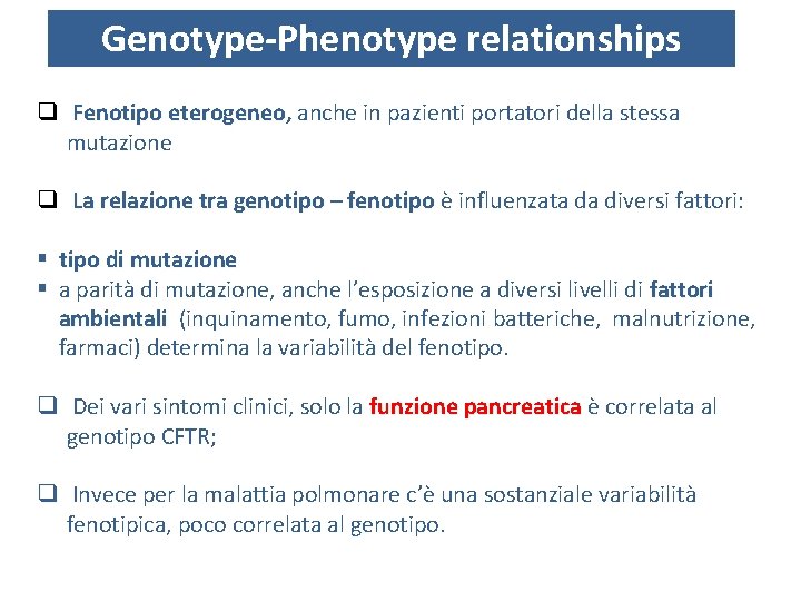 Genotype-Phenotype relationships q Fenotipo eterogeneo, eterogeneo anche in pazienti portatori della stessa mutazione q