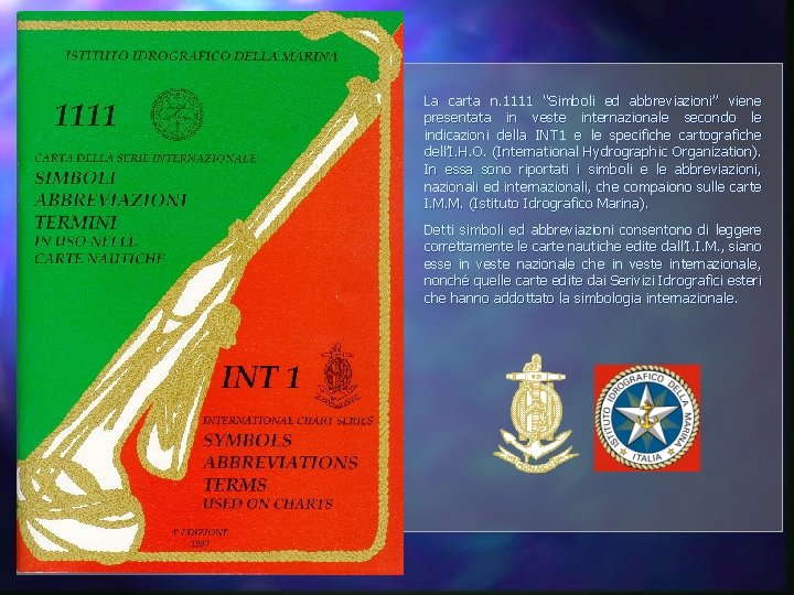 La carta n. 1111 “Simboli ed abbreviazioni” viene presentata in veste internazionale secondo le La carta n. 1111 “Simboli ed abbreviazioni” viene presentata in veste internazionale secondo le