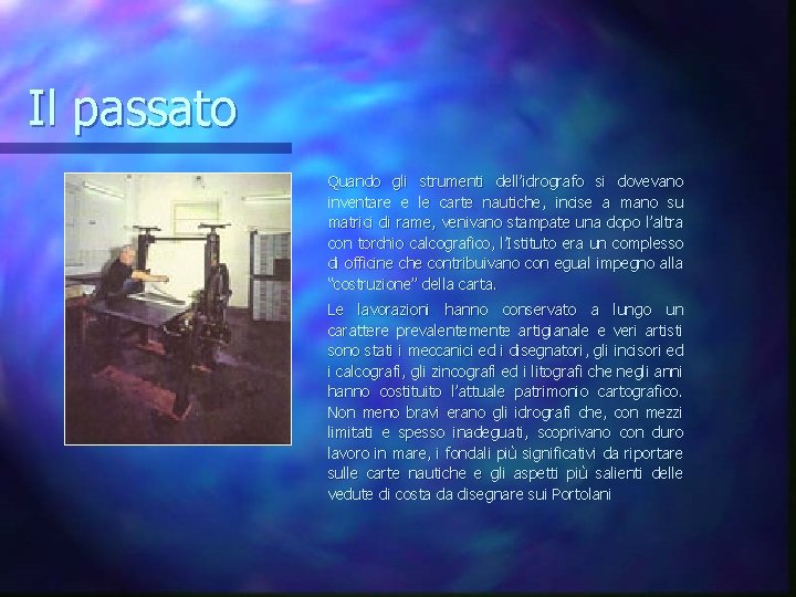 Il passato Quando gli strumenti dell’idrografo si dovevano inventare e le carte nautiche, incise Il passato Quando gli strumenti dell’idrografo si dovevano inventare e le carte nautiche, incise