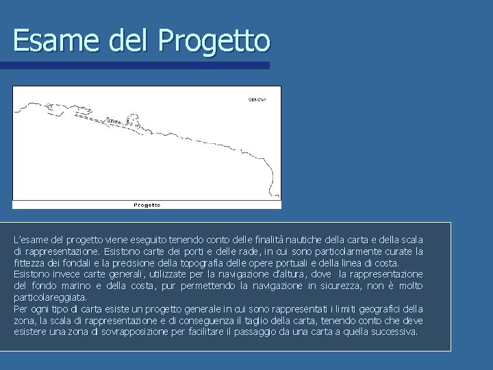Esame del Progetto L’esame del progetto viene eseguito tenendo conto delle finalità nautiche della Esame del Progetto L’esame del progetto viene eseguito tenendo conto delle finalità nautiche della