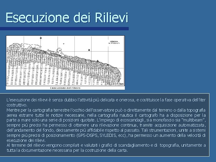 Esecuzione dei Rilievi L’esecuzione dei rilievi è senza dubbio l’attività più delicata e onerosa,