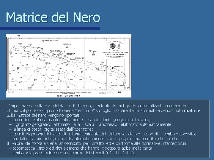 Matrice del Nero L’impostazione della carta inizia con il disegno, mediante sistemi grafici automatizzati