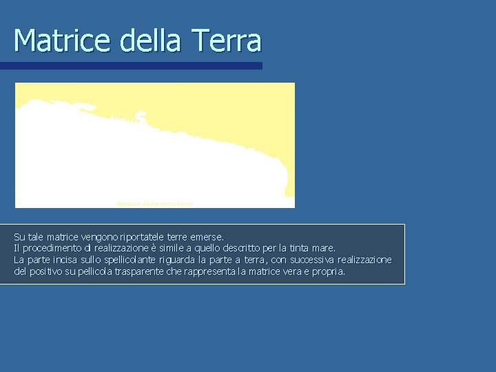 Matrice della Terra Su tale matrice vengono riportatele terre emerse. Il procedimento di realizzazione