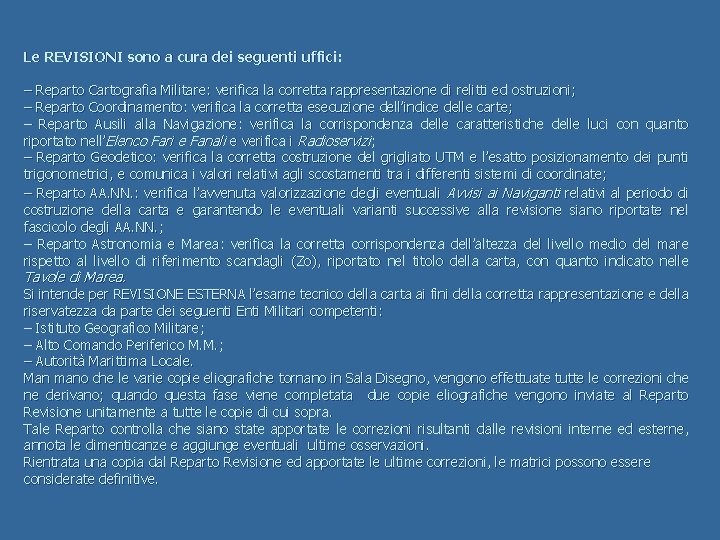 Le REVISIONI sono a cura dei seguenti uffici: – Reparto Cartografia Militare: verifica la