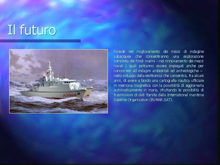 Il futuro Risiede nel miglioramento dei mezzi di indagine subacquea che consentiranno una esplorazione Il futuro Risiede nel miglioramento dei mezzi di indagine subacquea che consentiranno una esplorazione