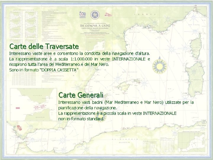 Carte delle Traversate Interessano vaste aree e consentono la condotta della navigazione d’altura. La