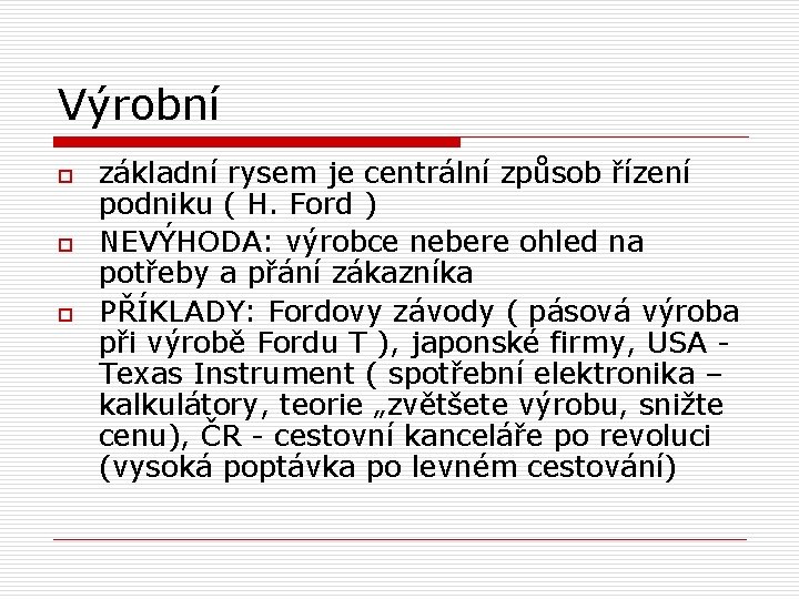 Výrobní o o o základní rysem je centrální způsob řízení podniku ( H. Ford