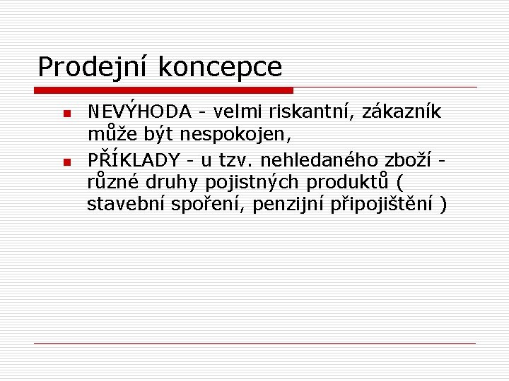 Prodejní koncepce n n NEVÝHODA - velmi riskantní, zákazník může být nespokojen, PŘÍKLADY -