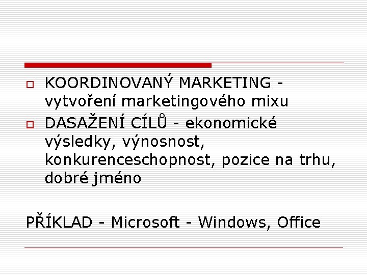 o o KOORDINOVANÝ MARKETING - vytvoření marketingového mixu DASAŽENÍ CÍLŮ - ekonomické výsledky, výnosnost,