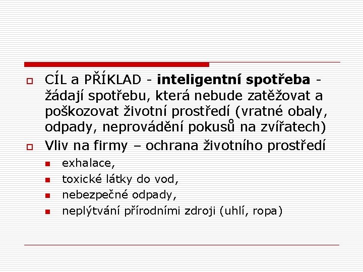 o o CÍL a PŘÍKLAD - inteligentní spotřeba - žádají spotřebu, která nebude zatěžovat