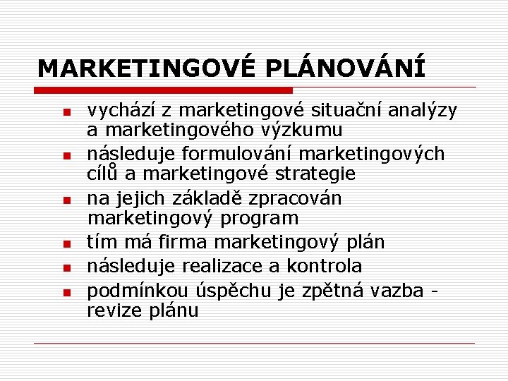 MARKETINGOVÉ PLÁNOVÁNÍ n n n vychází z marketingové situační analýzy a marketingového výzkumu následuje