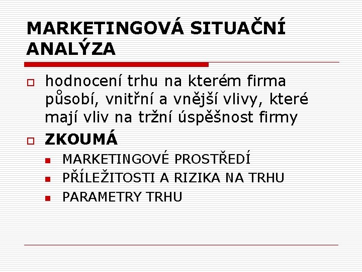 MARKETINGOVÁ SITUAČNÍ ANALÝZA o o hodnocení trhu na kterém firma působí, vnitřní a vnější