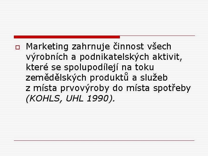 o Marketing zahrnuje činnost všech výrobních a podnikatelských aktivit, které se spolupodílejí na toku