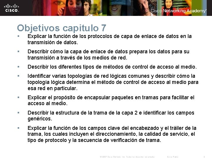 Objetivos capitulo 7 § Explicar la función de los protocolos de capa de enlace