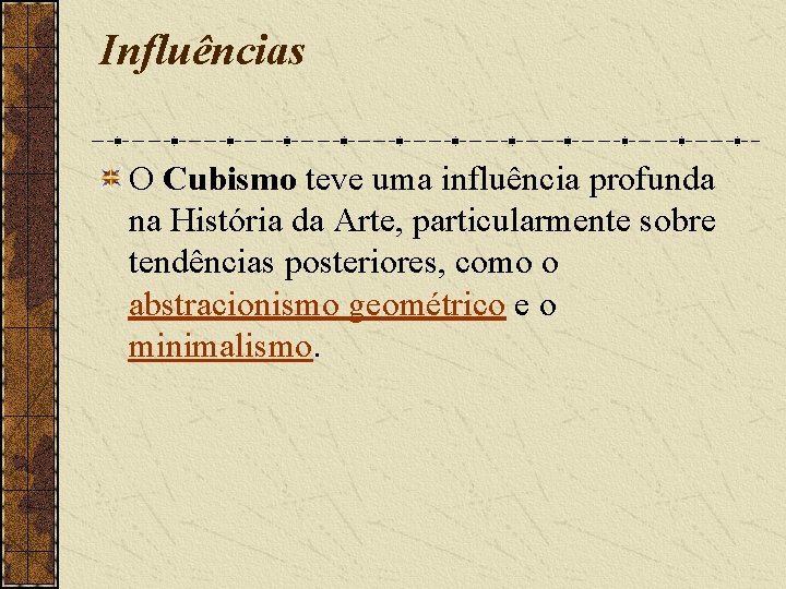 Influências O Cubismo teve uma influência profunda na História da Arte, particularmente sobre tendências Influências O Cubismo teve uma influência profunda na História da Arte, particularmente sobre tendências