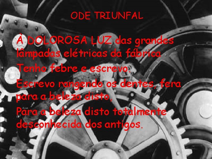 ODE TRIUNFAL À DOLOROSA LUZ das grandes lâmpadas elétricas da fábrica Tenho febre e ODE TRIUNFAL À DOLOROSA LUZ das grandes lâmpadas elétricas da fábrica Tenho febre e